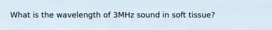 What is the wavelength of 3MHz sound in soft tissue?