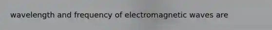 wavelength and frequency of electromagnetic waves are