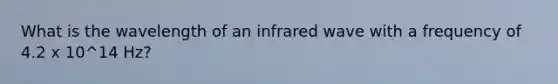 What is the wavelength of an infrared wave with a frequency of 4.2 x 10^14 Hz?