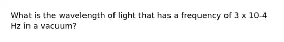 What is the wavelength of light that has a frequency of 3 x 10-4 Hz in a vacuum?