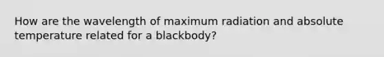 How are the wavelength of maximum radiation and absolute temperature related for a blackbody?