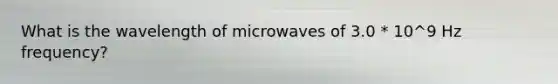 What is the wavelength of microwaves of 3.0 * 10^9 Hz frequency?