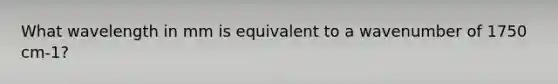 What wavelength in mm is equivalent to a wavenumber of 1750 cm-1?