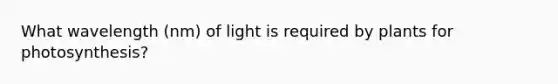 What wavelength (nm) of light is required by plants for photosynthesis?