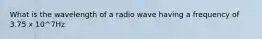 What is the wavelength of a radio wave having a frequency of 3.75 x 10^7Hz