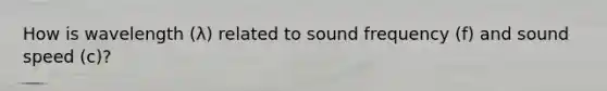 How is wavelength (λ) related to sound frequency (f) and sound speed (c)?