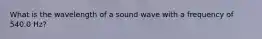 What is the wavelength of a sound wave with a frequency of 540.0 Hz?