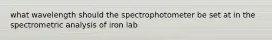 what wavelength should the spectrophotometer be set at in the spectrometric analysis of iron lab