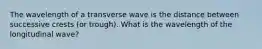 The wavelength of a transverse wave is the distance between successive crests (or trough). What is the wavelength of the longitudinal wave?