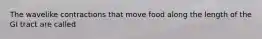 The wavelike contractions that move food along the length of the GI tract are called