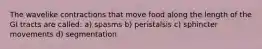 The wavelike contractions that move food along the length of the GI tracts are called: a) spasms b) peristalsis c) sphincter movements d) segmentation