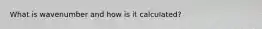 What is wavenumber and how is it calculated?