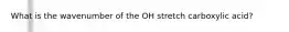 What is the wavenumber of the OH stretch carboxylic acid?