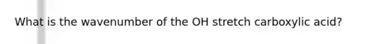 What is the wavenumber of the OH stretch carboxylic acid?