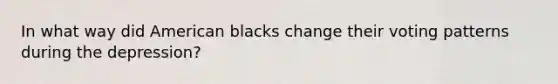 In what way did American blacks change their voting patterns during the depression?