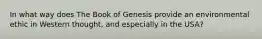 In what way does The Book of Genesis provide an environmental ethic in Western thought, and especially in the USA?