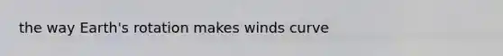 the way Earth's rotation makes winds curve