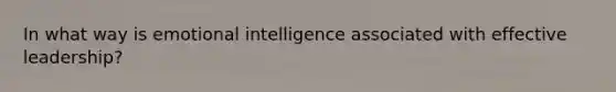 In what way is emotional intelligence associated with effective leadership?