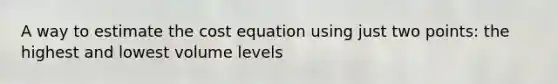 A way to estimate the cost equation using just two points: the highest and lowest volume levels