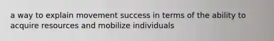 a way to explain movement success in terms of the ability to acquire resources and mobilize individuals