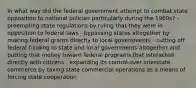 In what way did the federal government attempt to combat state opposition to national policies particularly during the 1960s? - preempting state regulations by ruling that they were in opposition to federal laws - bypassing states altogether by making federal grants directly to local governments - cutting off federal funding to state and local governments altogether and putting that money toward federal programs that interacted directly with citizens - expanding its control over interstate commerce by taxing state commercial operations as a means of forcing state cooperation