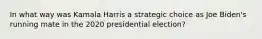 In what way was Kamala Harris a strategic choice as Joe Biden's running mate in the 2020 presidential election?