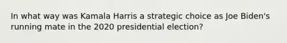 In what way was Kamala Harris a strategic choice as Joe Biden's running mate in the 2020 presidential election?