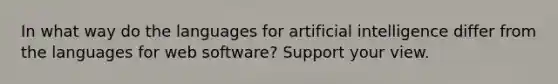 In what way do the languages for artificial intelligence differ from the languages for web software? Support your view.