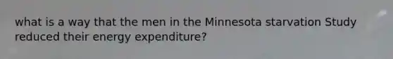 what is a way that the men in the Minnesota starvation Study reduced their energy expenditure?