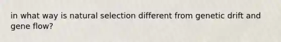 in what way is natural selection different from genetic drift and gene flow?