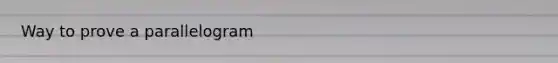 Way to prove a parallelogram