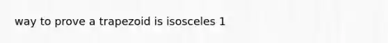 way to prove a trapezoid is isosceles 1