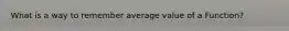 What is a way to remember average value of a Function?