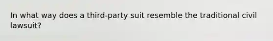 In what way does a third-party suit resemble the traditional civil lawsuit?