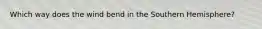 Which way does the wind bend in the Southern Hemisphere?