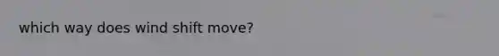 which way does wind shift move?