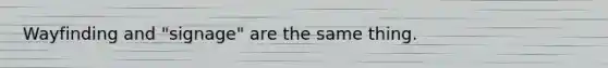 Wayfinding and "signage" are the same thing.