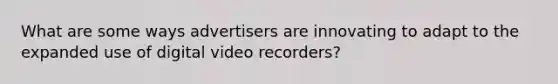 What are some ways advertisers are innovating to adapt to the expanded use of digital video recorders?