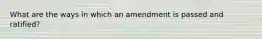 What are the ways in which an amendment is passed and ratified?