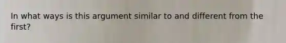 In what ways is this argument similar to and different from the first?