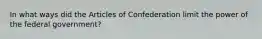 In what ways did the Articles of Confederation limit the power of the federal government?