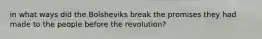 in what ways did the Bolsheviks break the promises they had made to the people before the revolution?