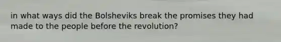 in what ways did the Bolsheviks break the promises they had made to the people before the revolution?