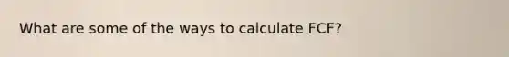 What are some of the ways to calculate FCF?