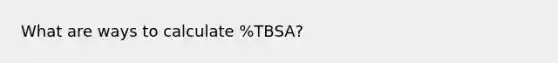 What are ways to calculate %TBSA?