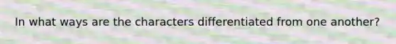 In what ways are the characters differentiated from one another?