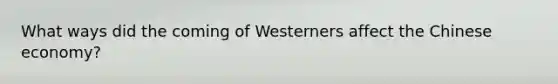 What ways did the coming of Westerners affect the Chinese economy?