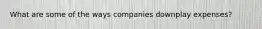 What are some of the ways companies downplay expenses?