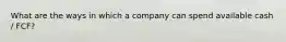 What are the ways in which a company can spend available cash / FCF?