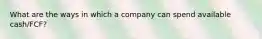 What are the ways in which a company can spend available cash/FCF?